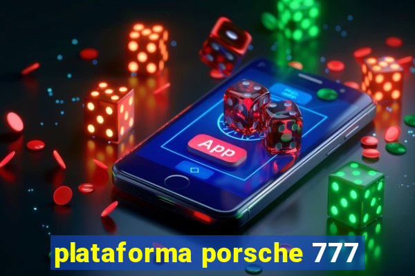 plataforma porsche 777